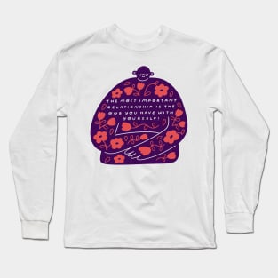 The Most Important Relationship is the One Your Have With Yourself! Long Sleeve T-Shirt